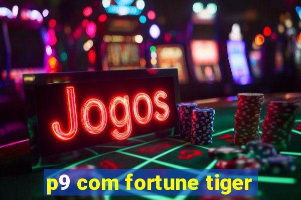 p9 com fortune tiger